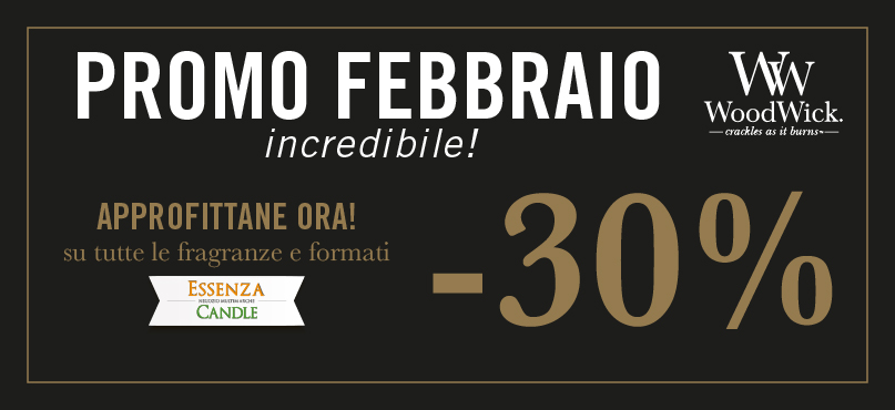 Banner promozionale per le candele WoodWick: "Promo Febbraio incredibile! Approfittane ora! su tutte le fragranze e formati -30%". Logo ed etichetta della candela Essenza inclusi. Sfondo nero, testo bianco e oro.